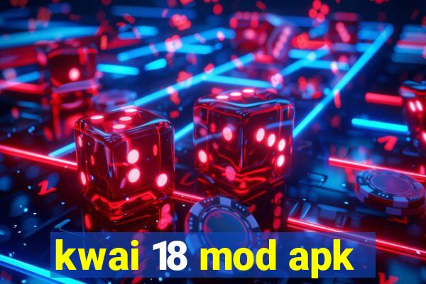 kwai 18 mod apk